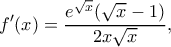 \displaystyle f'(x) = \frac{{{e^{\sqrt x }}(\sqrt x  - 1)}}{{2x\sqrt x }},