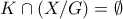 K \cap(X/G) = \emptyset