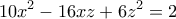 \displaystyle{10x^2 -16xz+6z^2 =2}