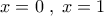 x=0\; , \; x=1