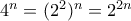  4^n = (2^2)^n = 2^{2n} 