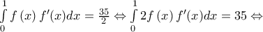 \int\limits_{0}^{1}{f\left( x \right){f}'(x)dx}=\frac{35}{2}\Leftrightarrow \int\limits_{0}^{1}{2f\left( x \right){f}'(x)dx}=35\Leftrightarrow 