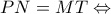 \displaystyle PN = MT \Leftrightarrow 