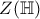 \displaystyle{Z(\mathbb{H})}