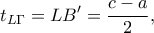 \displaystyle{{t_{L\Gamma }} = LB' = \frac{{c - a}}{2},}
