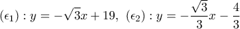 \displaystyle{(\epsilon_1):y=-\sqrt{3}x+19,~(\epsilon_2):y=-\frac{\sqrt{3}}{3}x-\frac{4}{3}}