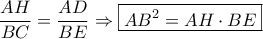 \displaystyle\frac{AH}{BC}=\frac{AD}{BE}\Rightarrow \boxed{{AB^{2}}=AH\cdot BE}