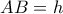AB = h