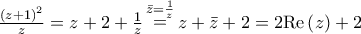 \frac{{{{\left( {z + 1} \right)}^2}}}{z} = z + 2 + \frac{1}{z}\mathop  = \limits^{\bar z = \frac{1}{z}} z + \bar z + 2 = 2{\mathop{\rm Re}\nolimits} \left( z \right) + 2