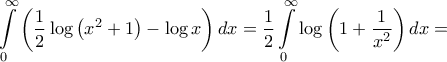 \displaystyle{\int\limits_0^\infty  {\left( {\frac{1}{2}\log \left( {{x^2} + 1} \right) - \log x} \right)dx}  = \frac{1}{2}\int\limits_0^\infty  {\log \left( {1 + \frac{1}{{{x^2}}}} \right)dx}  = }