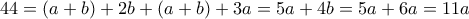 44 = (a+b)+2b+(a+b) + 3a=  5a + 4b= 5a + 6a=11a