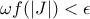 \omega f(|J|)< \epsilon