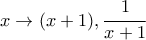 x \rightarrow (x+1), \cfrac{1}{x+1}