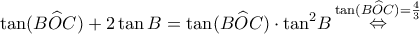 \displaystyle \tan (B\widehat OC) + 2\tan B = \tan (B\widehat OC) \cdot {\tan ^2}B\mathop  \Leftrightarrow \limits^{\tan (B\widehat OC) = \frac{4}{3}} 