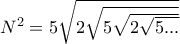 N^2=5\sqrt{2\sqrt{5\sqrt{2\sqrt{5...}}}}