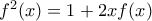 f^2(x)=1+2xf(x)