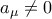 a_{\mu}\neq 0