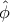 \displaystyle{ 
\hat \phi  
}