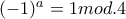 (-1)^{a}=1mod.4