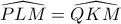 \widehat{PLM}=\widehat{QKM}