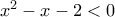x^{2}-x-2< 0 x^{2}-x-2< 0
