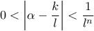 0< \left|\alpha-\displaystyle\frac{k}{l}\right| < \displaystyle\frac{1}{l^n}