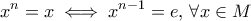 \displaystyle{x^n = x \iff x^{n-1} =e, \, \forall x \in M}