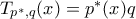 T_{p^*,q} (x)=p^*(x)q