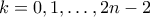 \displaystyle{k=0,1,\ldots,2n-2}