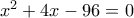 x^{2}+4x-96=0 x^{2}+4x-96=0