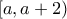 \displaystyle{[a,a + 2)}