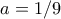 a=1/9