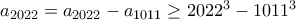 a_{2022}= a_{2022} - a_{1011}\ge 2022^3-1011^3 