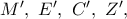 M{'},\ E{'},\ C{'},\ Z{'},