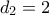 d_{2}=2