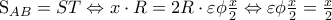 \displaystyle 
 
S_{AB}  = ST \Leftrightarrow x \cdot R = 2R \cdot \varepsilon \phi \frac{x}{2} \Leftrightarrow \varepsilon \phi \frac{x}{2} = \frac{x}{2}