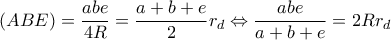 \displaystyle{(ABE) = \frac{{abe}}{{4R}} = \frac{{a + b + e}}{2}{r_d} \Leftrightarrow \frac{{abe}}{{a + b + e}} = 2R{r_d}}