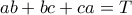 ab+bc+ca=T