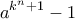 \displaystyle{{a^{{k^n} + 1}} - 1}