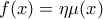 f(x)=\eta \mu (x)