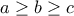 \displaystyle a\geq b\geq c