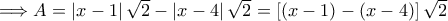 \Longrightarrow A= \left| x-1 \right|\sqrt{2} - \left| x-4 \right|\sqrt{2} = \left[(x-1)-(x-4)\right]\sqrt{2}