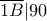 \overline{1B}| 90