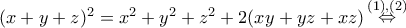 \displaystyle{{(x + y + z)^2} = {x^2} + {y^2} + {z^2} + 2(xy + yz + xz)\mathop  \Leftrightarrow \limits^{(1),(2)} }