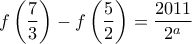 \displaystyle f\left(\frac {7}{3}\right)-f\left(\frac {5}{2}\right) = \frac{2011}{2^a}