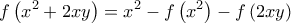 \displaystyle{f\left( {{x^2} + 2xy} \right) = {x^2} - f\left( {{x^2}} \right) - f\left( {2xy} \right)}