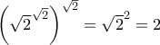 \left(\sqrt{2}^{\sqrt{2}} \right)^{\sqrt{2}}=\sqrt{2}^{2}=2