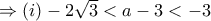\Rightarrow (i) -2\sqrt{3} <a-3<-3