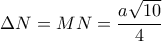 \displaystyle{\Delta N=MN=\frac{a\sqrt{10}}{4}}