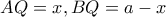 AQ=x,BQ=a-x